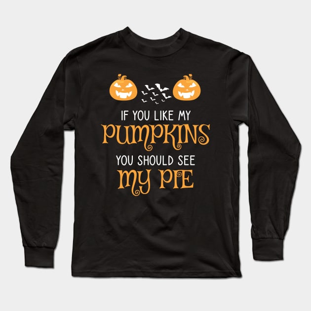 Halloween If You Like My Pumpkins You Should See My Pie Long Sleeve T-Shirt by WassilArt